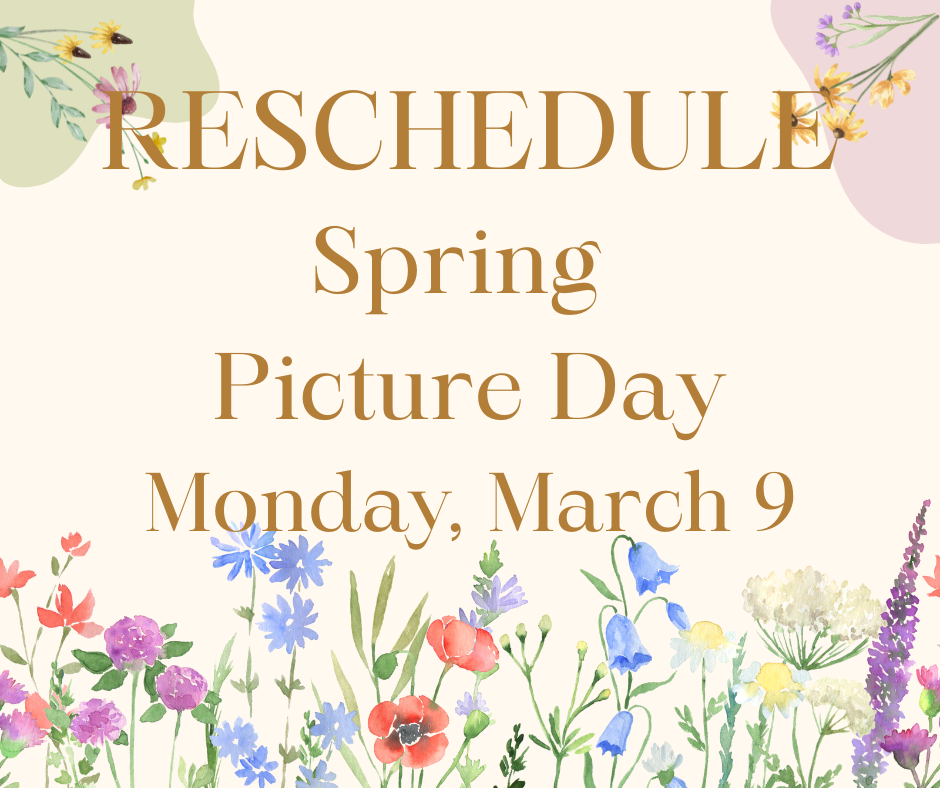 Reschedule. Spring Picture Day is now Monday, March 9