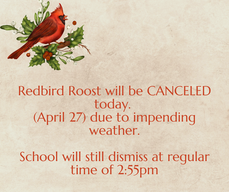 Redbird Roost canceled April 27. Still regular dismissal.
