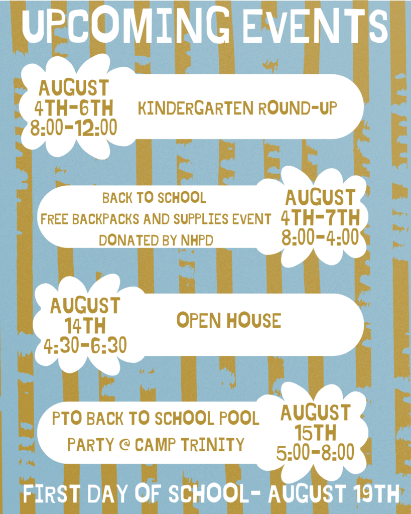 Kindergarten Round Up August 4-6, PTO Pool Party August 15th, First Day of School August 19th