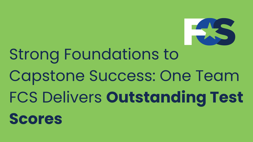 Landscape graphic with a bright green background and navy blue text that says "Strong Foundations to Capstone Success: One Team FCS Delivers Outstanding Test Scores." The FCS logo is in the top right.