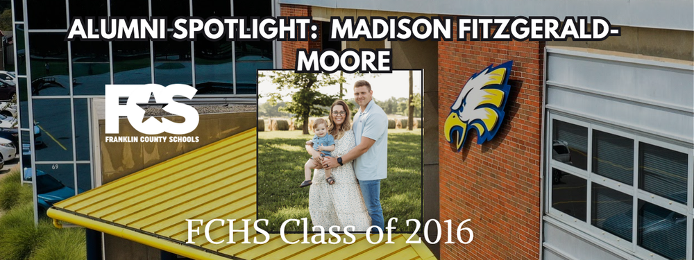 Promotional graphic for Franklin County Schools' Alumni Spotlight featuring Madison Fitzgerald-Moore. The image includes a building with a yellow roof and large windows, and the Franklin County Schools logo on the left. Text reads: “ALUMNI SPOTLIGHT: MADISON FITZGERALD-MOORE” at the top and “FCHS Class of 2016” at the bottom. In the center is a photo of two adults holding a child, with their faces blurred for privacy.