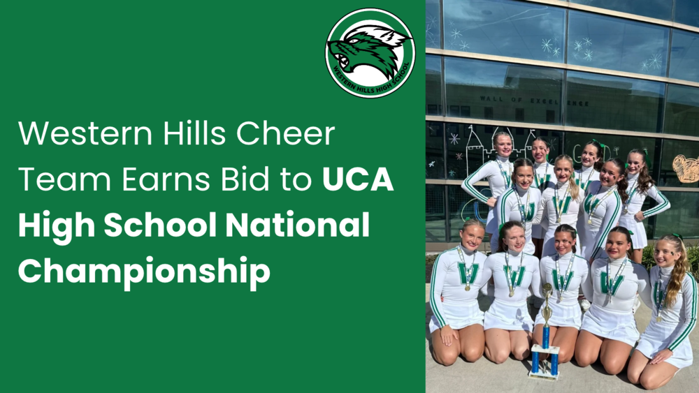 Landscape graphic with a green background and white text that says "Western Hills Cheer Team Earns Bid to UCA High School National Championship." The WHHS logo is in the top right. On the right side is a photo of the cheer team.