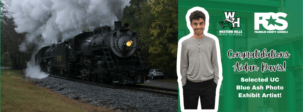 Celebratory graphic featuring a dramatic photo of a black steam locomotive numbered 630 emitting white smoke, paired with a portrait of smiling student Aiden Davis. Text reads: 'Congratulations Aidan Davis! Selected UC Blue Ash Photo Exhibit Artist!' Logos for Western Hills High School and Franklin County Schools appear on a green background.