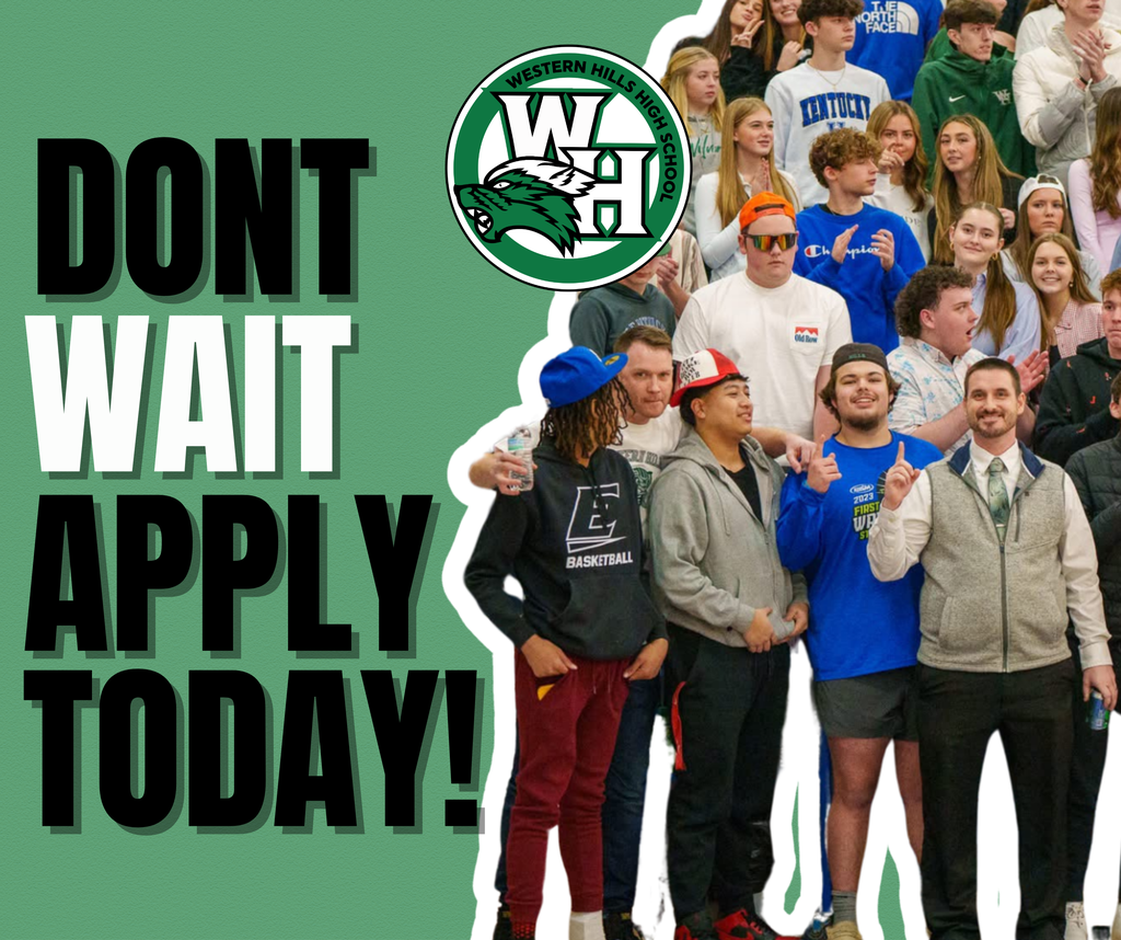A group of high school students stand together, smiling, with some wearing Western Hills High School apparel. The background is green and features the Western Hills High School logo. On the left side of the image, bold white text reads: “DON’T WAIT – APPLY TODAY!”