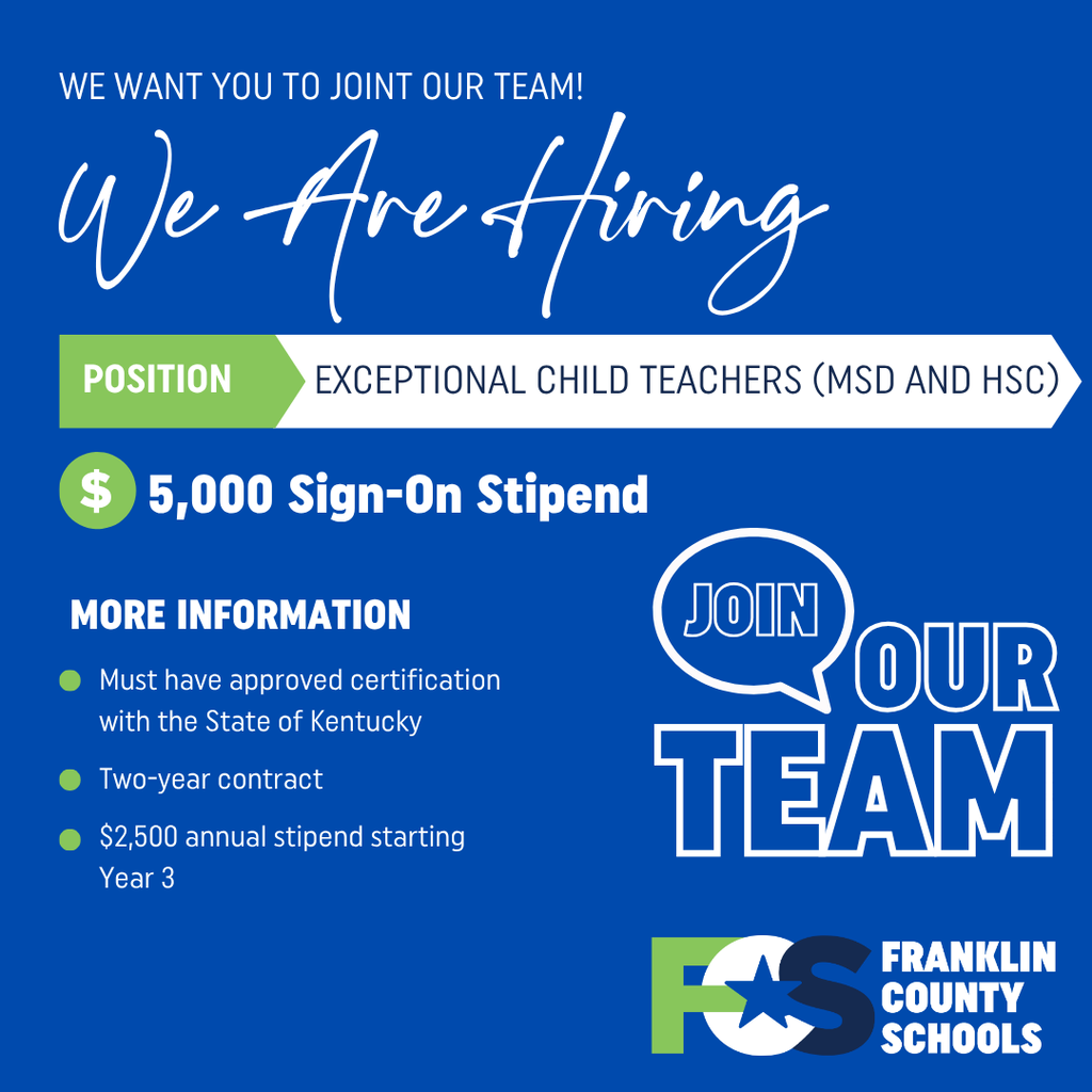 We are hiring Exceptional Child Teachers (MSD and HSC). There is a five-thousand dollars sign-on stipend. Applicants must have approved certification with the State of Kentucky. It's a two-year contract. There is a two-thousand five-hundred dollar annual stipend starting Year 3.