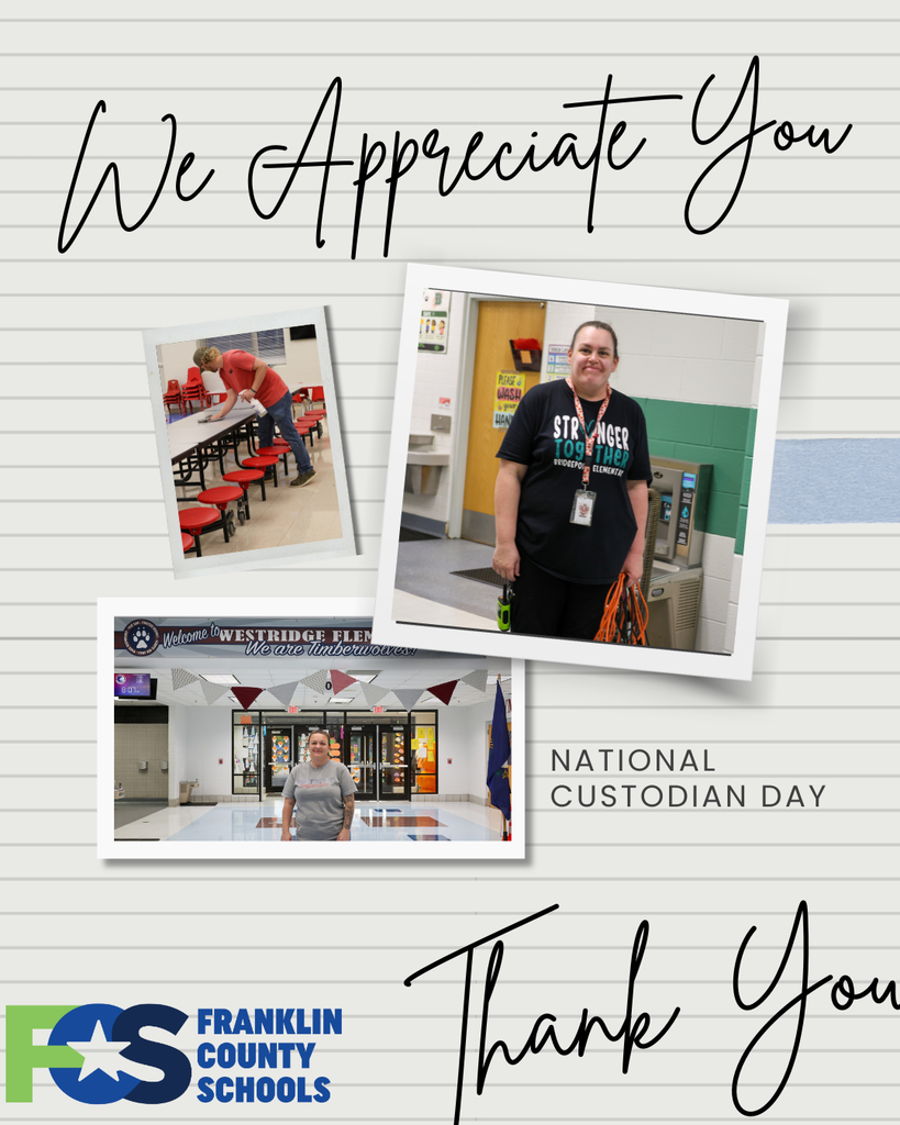 This is a graphic that looks like a notebook sheet of paper. At the top it says "We Appreciate You." Below that are three images. The first image on the top left is a custodian washing a lunchroom table. The top right photo is a custodian holding a vacuum cord and smiling in the hallways. The bottom left photo is a custodian standing in a hallway smiling with the words "Westridge Elementary" written on the wall above her. In the center, the text says "National Custodian Day." Below that text is a larger font that says "Thank You." The bottom left has the Franklin County Schools logo.