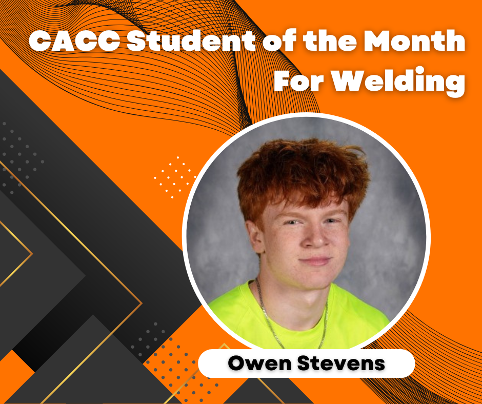 Owen Stevens was awarded Student of the Month for Welding at CACC for the month of October.