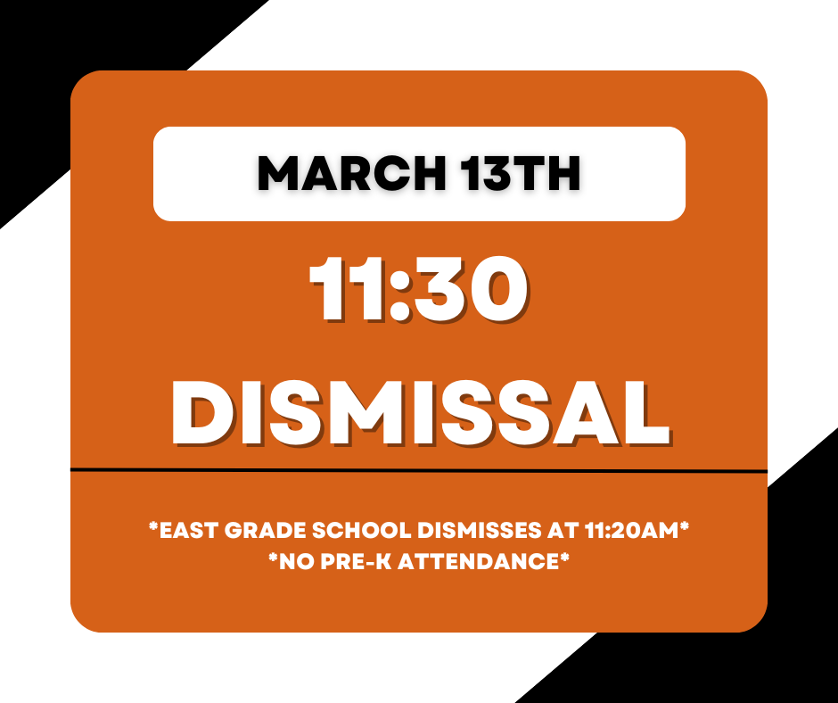 11;30 Dismissal on March 13th.  No Pre-K attendance.