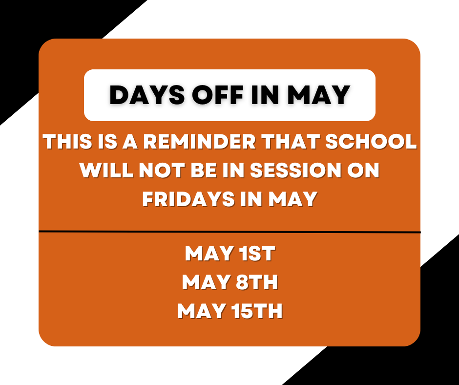 This is a reminder that school will not be in session on fridays in may. May 1st May 8th May 15th