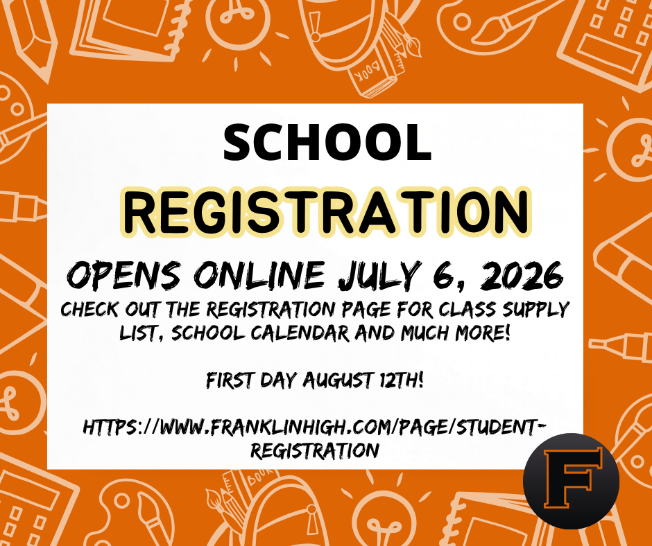 School registration opens online July 6, 2026. Check out the registration page for class supply list, school calendar and much more! https://www.franklinhigh.com/page/student-registration