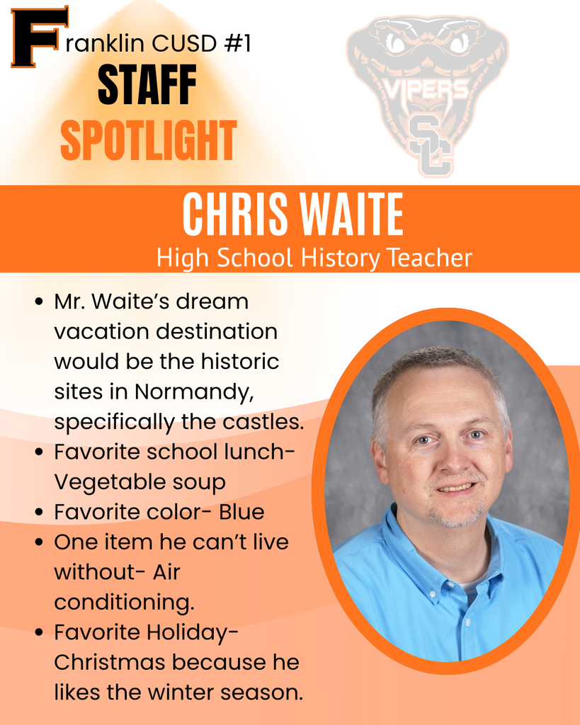 Franklin CUSD #1 Staff Spotlight for Chris Waite, High School History Teacher. The graphic features a portrait of Chris Waite, a smiling man with short graying hair wearing a light blue polo shirt, framed in an orange oval. The top right corner displays a Vipers mascot logo. Text Content: Name & Role: Chris Waite, High School History Teacher Dream Vacation: Historic sites in Normandy, specifically the castles. Favorite School Lunch: Vegetable soup Favorite Color: Blue One Item He Can't Live Without: Air conditioning. Favorite Holiday: Christmas because he likes the winter season.