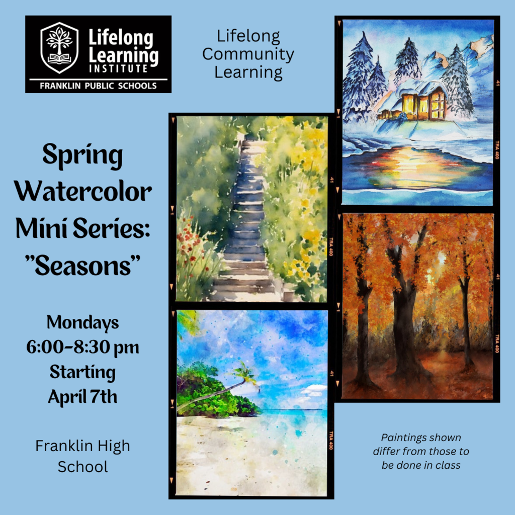 Spring Watercolor Mini-Series, Mondays starting April 7, 2025 at FHS. Go to www.FranklinLifelongLearning.com and choose Lifelong Community Learning.