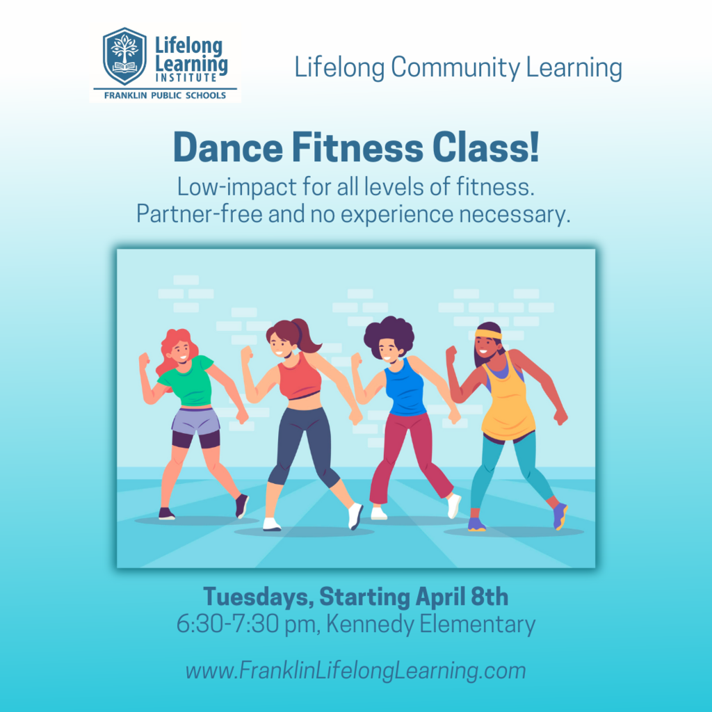 Spring Dance Fitness Class, Tuesdays starting April 8, 2025. Go to www.FranklinLifelongLearning.com and choose Lifelong Community Learning.