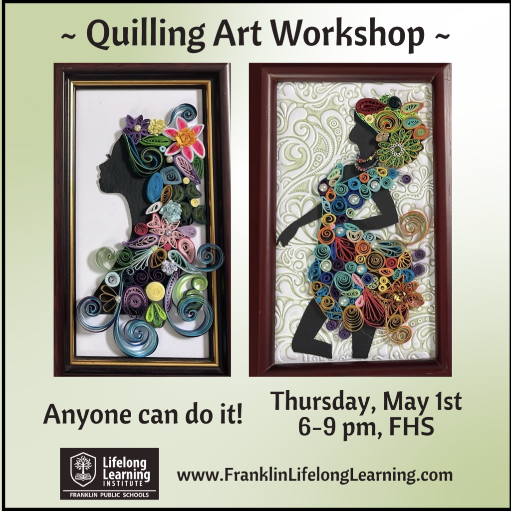 Quilling Art Workshop, Thursday May 1, 2025, 6-9 pm, FHS. Go to www.FranklinLifelongLearning.com and choose Lifelong Community Learning.
