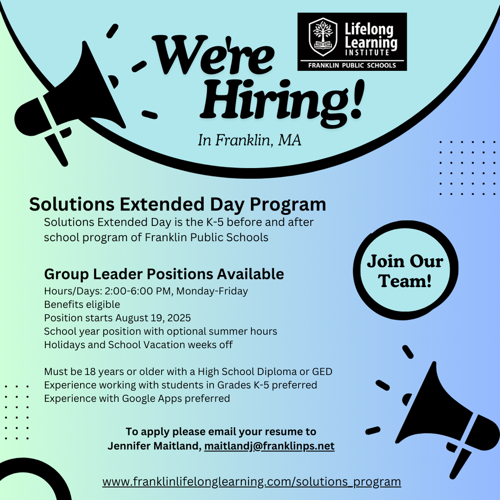 Lifelong Learning's Solutions Program is hiring Group Leaders. 2-6 pm, Monday-Friday, starting August 19, 2025. Holidays and school vacations off. Email resume to Jennifer Maitland, maitlandj@franklinps.net.