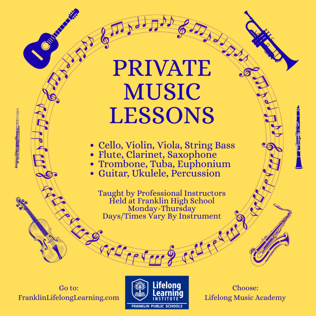 Private Music Lessons, available at Franklin High School. Go to www.FranklinLifelongLearning.com, choose Music Academy.