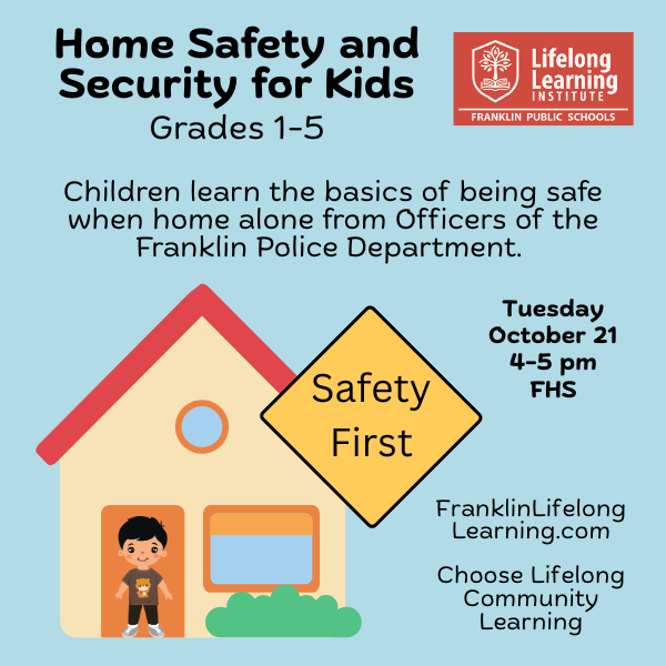 Home Safety and Security for students grades 1-5. Go to www.FranklinLifelongLearning.com and choose Community Learning.