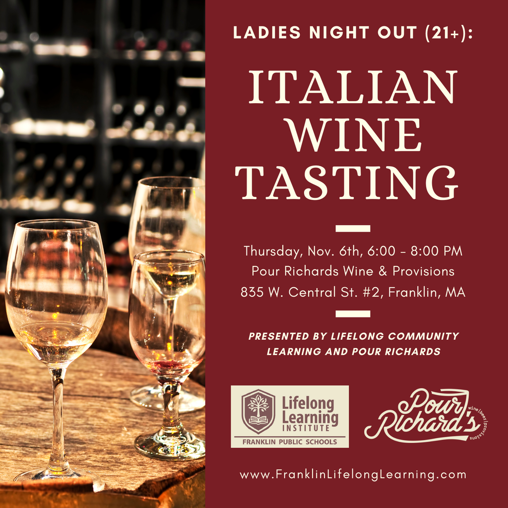 Ladies Night Out (21+) Italian wine tasting. Go to www.FranklinLifelongLearning.com and choose Community Learning.