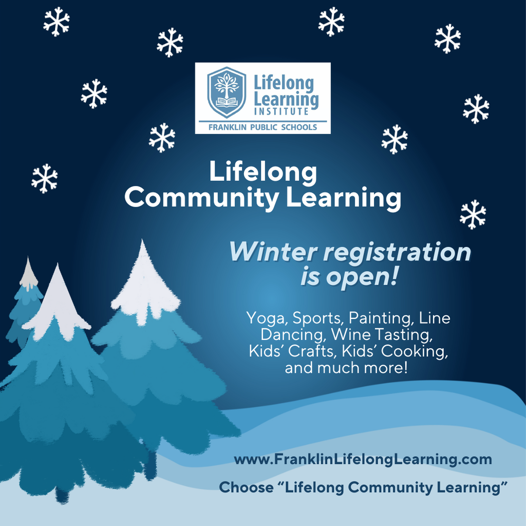 Winter registration is open at Lifelong Community Learning. Go to www.franklinlifelonglearning.com and choose Community Learning.