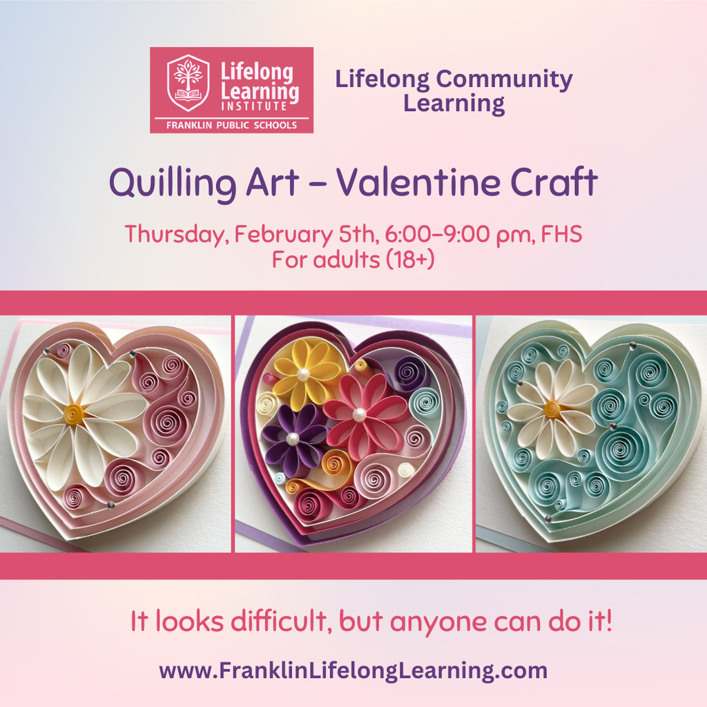 Quilling Art Craft, Feb. 5, 2026, 6-9 pm, FHS. Go to FranklinLifelongLearning and choose Community Learning.