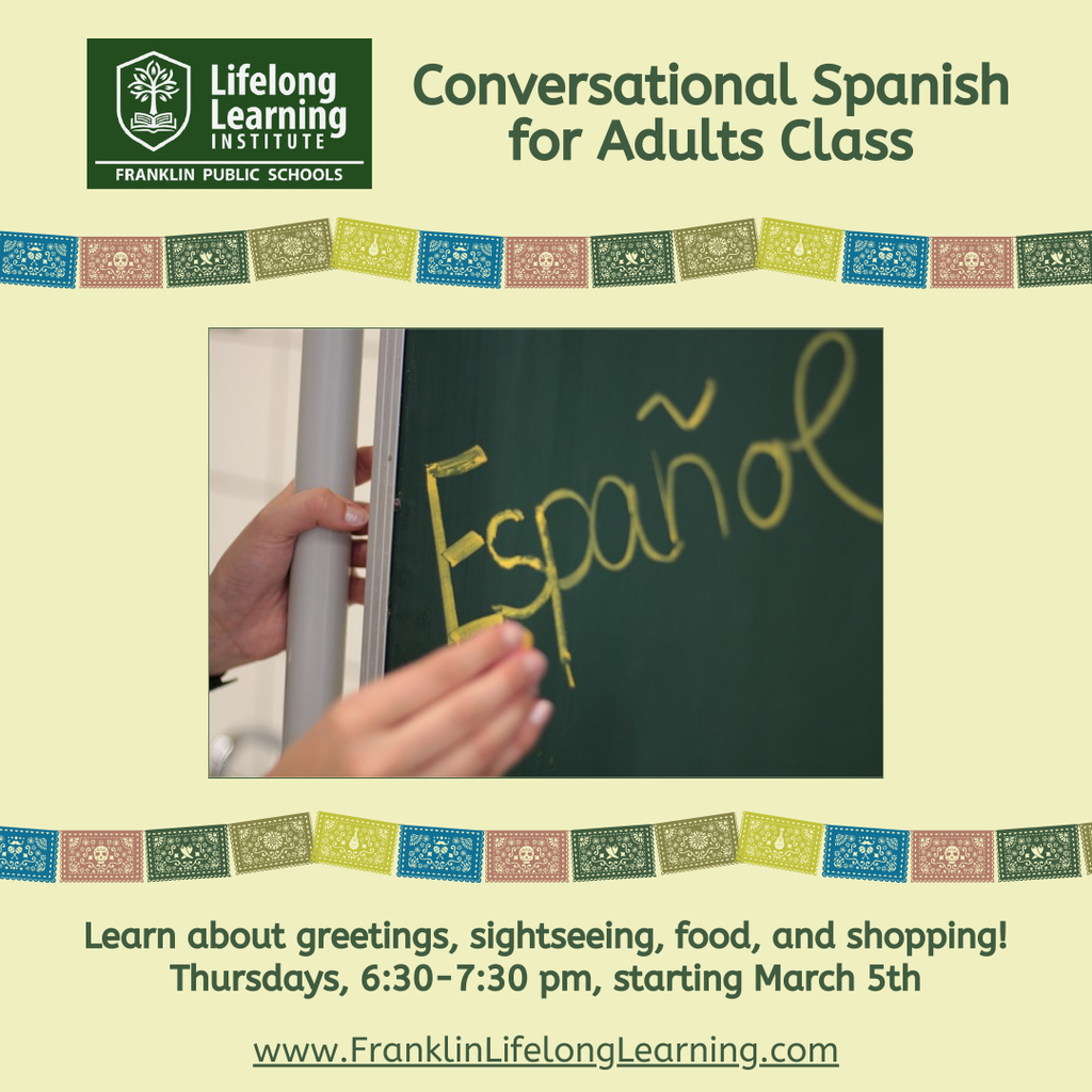 Conversational Spanish for adults class starts March 5th, Thursdays, 6:30-7:30 pm, Franklin High School. 