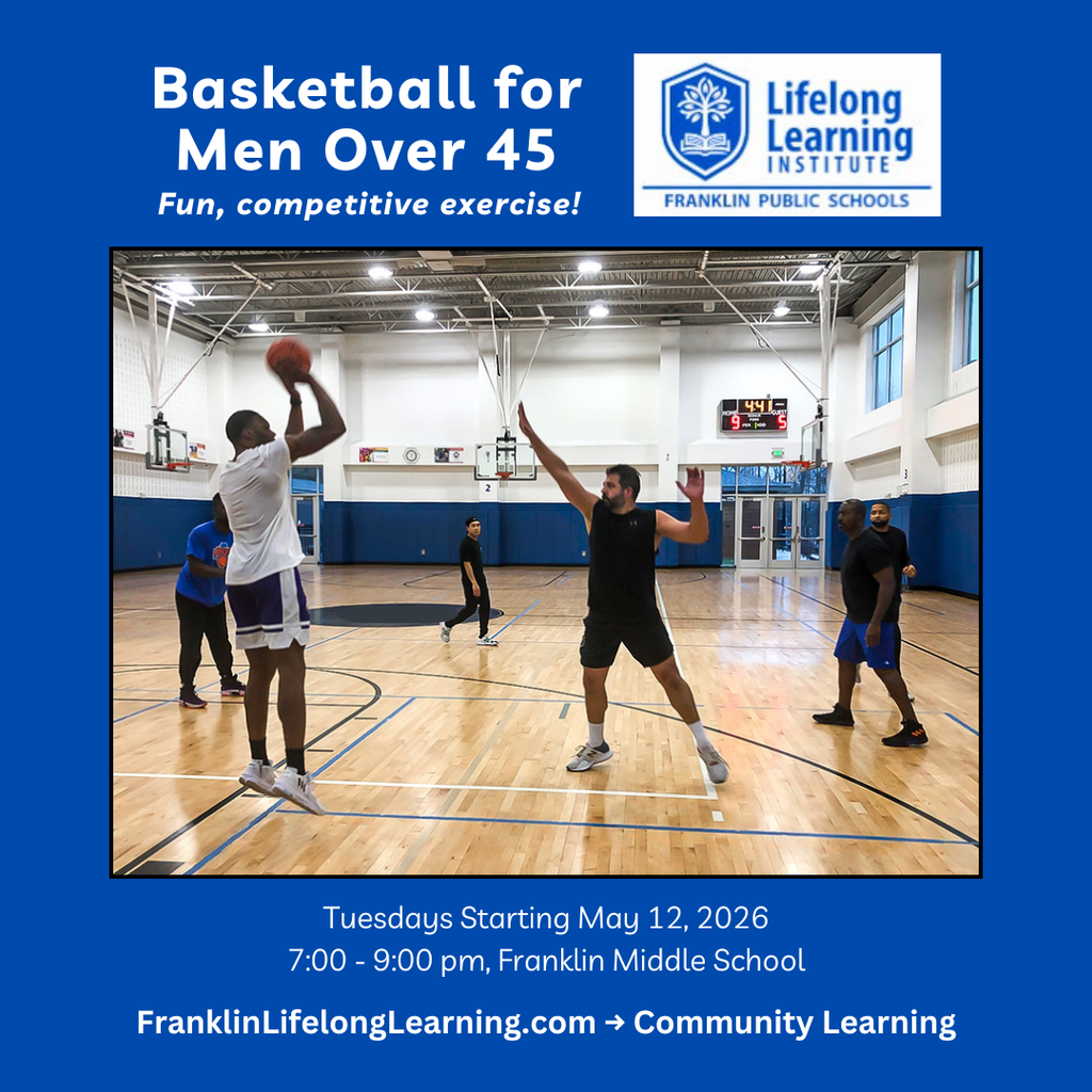 Basketball for Men Over 45. Tuesdays starting May 12, 2026. 7-9 pm, Franklin Middle School.