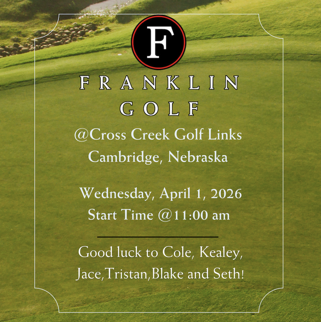 Franklin Golf at Cambridge on Wednesday, April 1, 2026. Start time @ 11:00AM. Good luck to Cole, Kealey, Jace, Tristan, Blake and Seth 