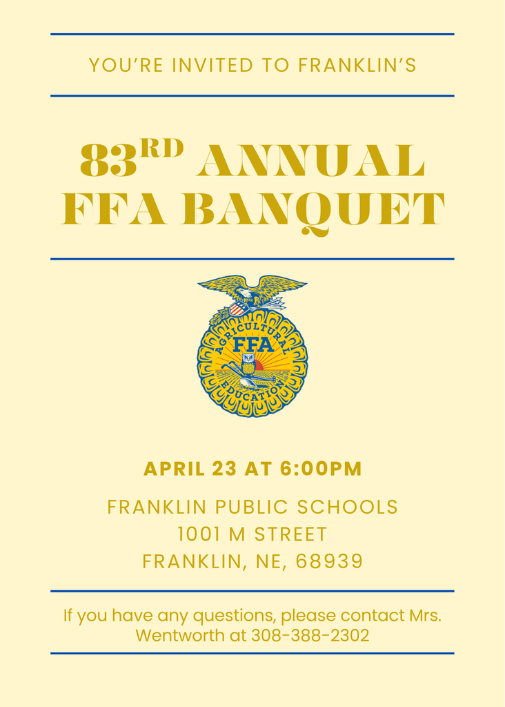 ffa banquet information - april 23rd at 6pm at the school- 1001 m street, franklin, NE 68939 - questions please contact Mrs. Wentworth @ 308-288-2302