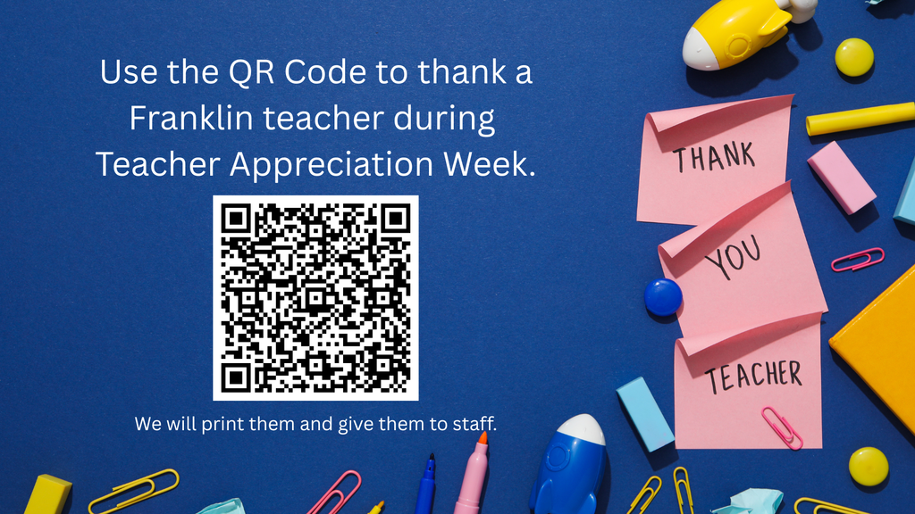 Blue background with a QR code, sticky notes, paper clips, and pencils. Text reads, "Use the QR Code to thank a Franklin teacher during Teacher Appreciation Week."