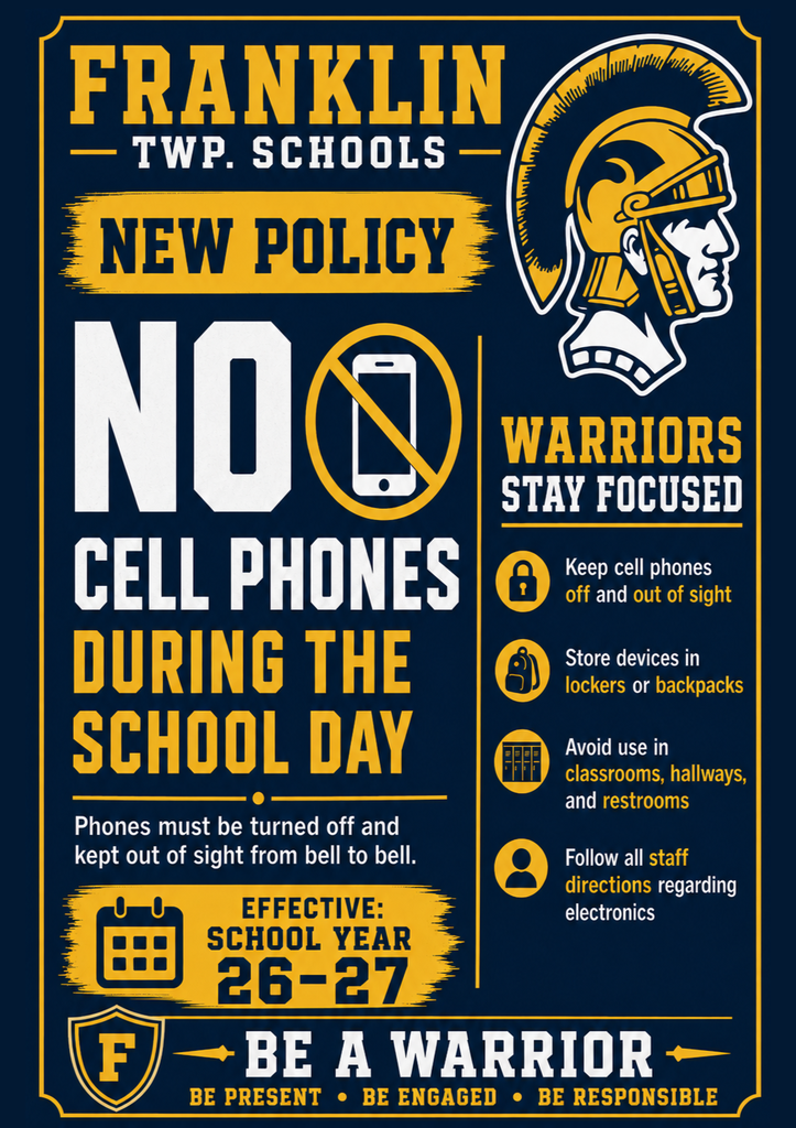 📵 Franklin Township Public Schools: Bell-to-Bell No Cell Phone Policy 📵  Beginning with the 2026–2027 school year, Franklin Township Public Schools will implement a new Bell-to-Bell No Cell Phone Policy to help create a more focused, engaged, and connected learning environment for all students.  These slides provide important details about policy expectations, permitted uses, consequences for violations, etc.  We will continue to share additional details regarding the implementation of the new Bell-to-Bell No Cell Phone Policy for the 2026–2027 school year. ------------------------------------------ 📵 Escuelas Públicas del Municipio de Franklin: Política de No Uso de Teléfonos Celulares de Campana a Campana 📵  A partir del año escolar 2026–2027, las Escuelas Públicas del Municipio de Franklin implementarán una nueva Política de No Uso de Teléfonos Celulares de Campana a Campana para ayudar a crear un entorno de aprendizaje más enfocado, comprometido y conectado para todos los estudiantes.  Estas diapositivas proporcionan detalles importantes sobre las expectativas de la política, los usos permitidos, las consecuencias por incumplimiento, etc.  Continuaremos compartiendo detalles adicionales sobre la implementación de la nueva Política de No Uso de Teléfonos Celulares de Campana a Campana para el año escolar 2026–2027.