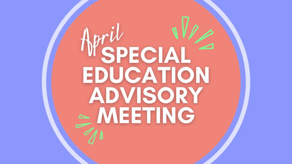 April Special Education Advisory Meeting