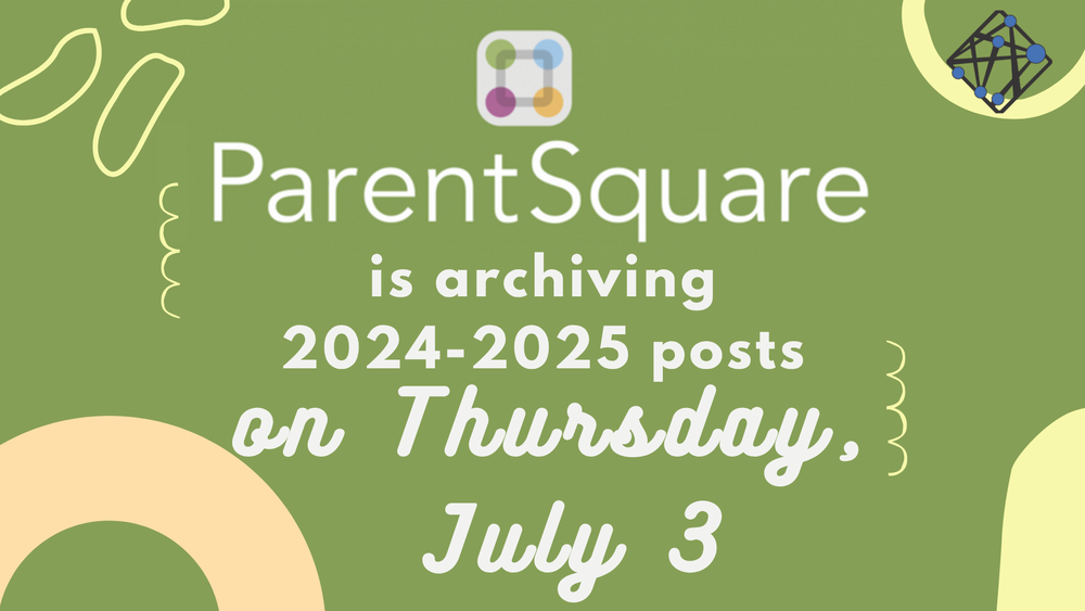 Parent Square is archiving  2024-2025 post on Thursday, July 3rd