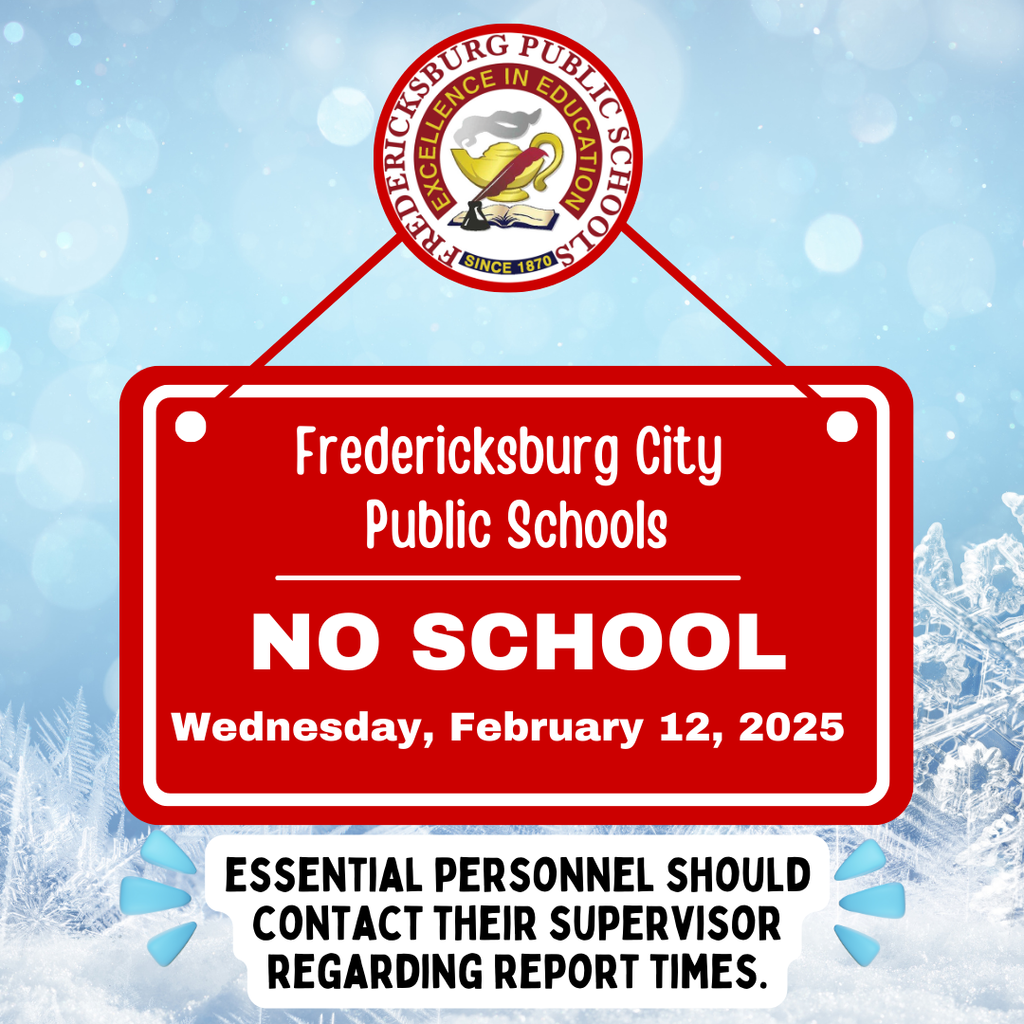 Fredericksburg City Public School buildings will be closed on Wednesday, February 12. Essential personnel should contact their supervisor regarding report times.