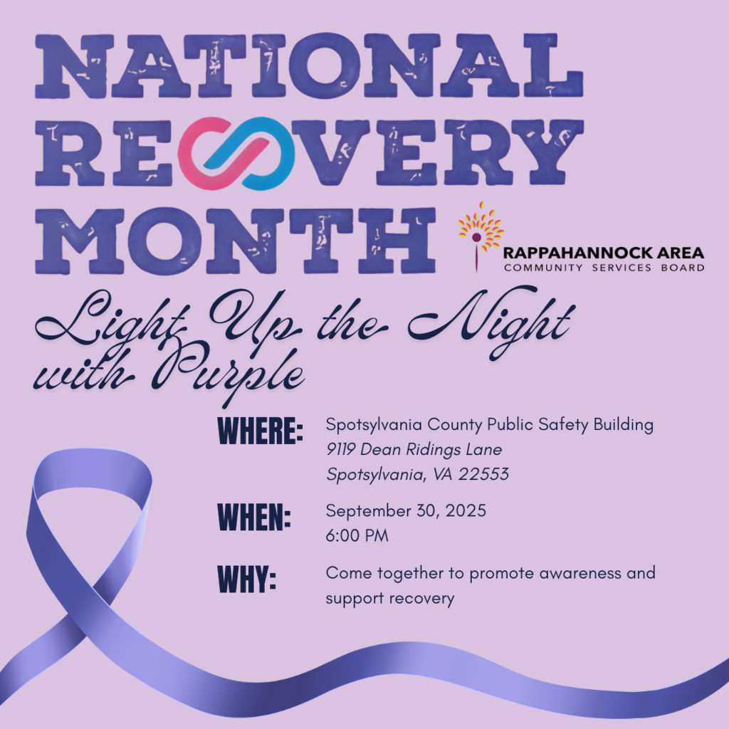 National Recovery Month - Rappahannock Area Community Services Board - Light Up the Night with Purple - Where: Spotsylvania County Public Safety Building - Sept 30 2025 6 PM - Why: come together to promote awarness and support recovery