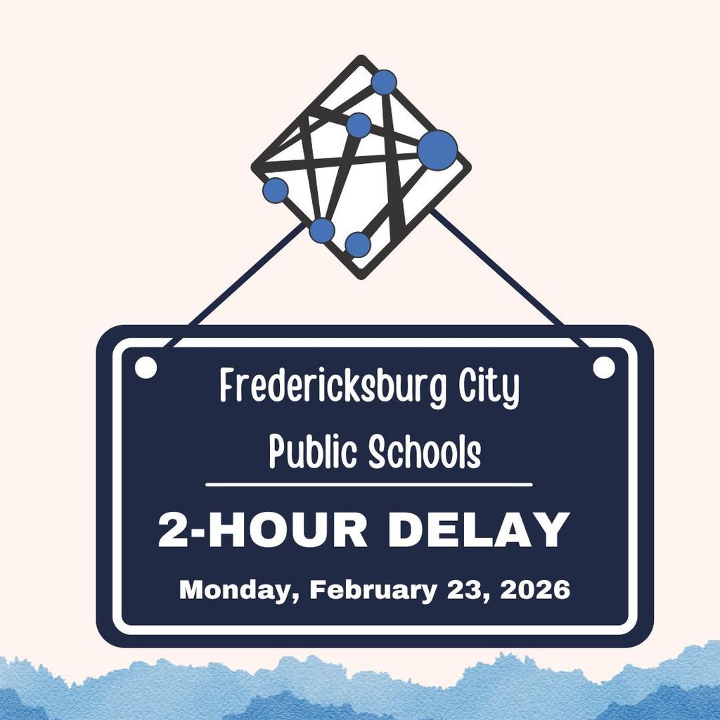Good evening FCPS families, Fredericksburg City Public Schools will operate on a two-hour delay tomorrow, Monday, February 23. 12-month employees report two hours late. Essential workers should report on-time based on supervisor's direction. We will continue to monitor weather and road conditions and will reevaluate in the morning if any additional adjustments are necessary. We will communicate any change by 7am, if necessary. Thank you for your continued partnership and flexibility.