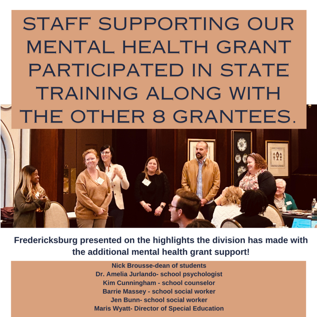 Staff supporting our mental health grant participated in state training along with the other 8 grantees.   Fredericksburg presented on the highlights the division has made with the additional mental health grant support!   Nick Brousse-dean of students Dr. Amelia Jurlando- school psychologist  Kim Cunningham - school counselor Barrie Massey - school social worker Jen Bunn- school social worker Maris Wyatt- Director of Special Education 