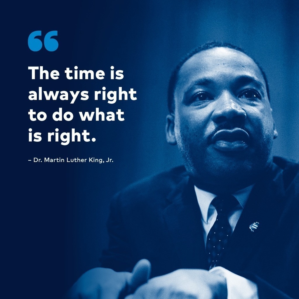 Image of MLK   with his quote " The time is always right to do what is right."
