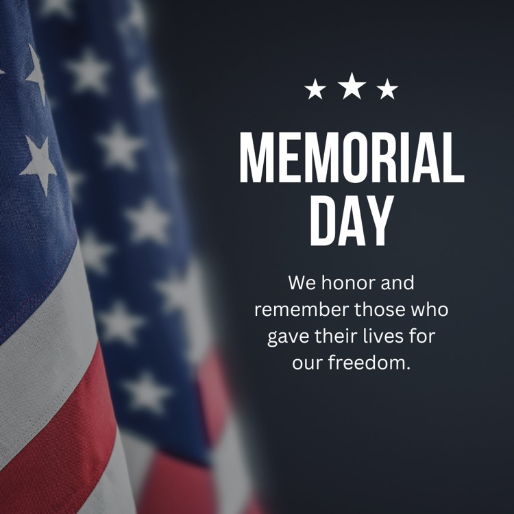 Image of an American Flag in a black background with the text: Memorial Day - We honor and remember those who gave their lives for our freedom.