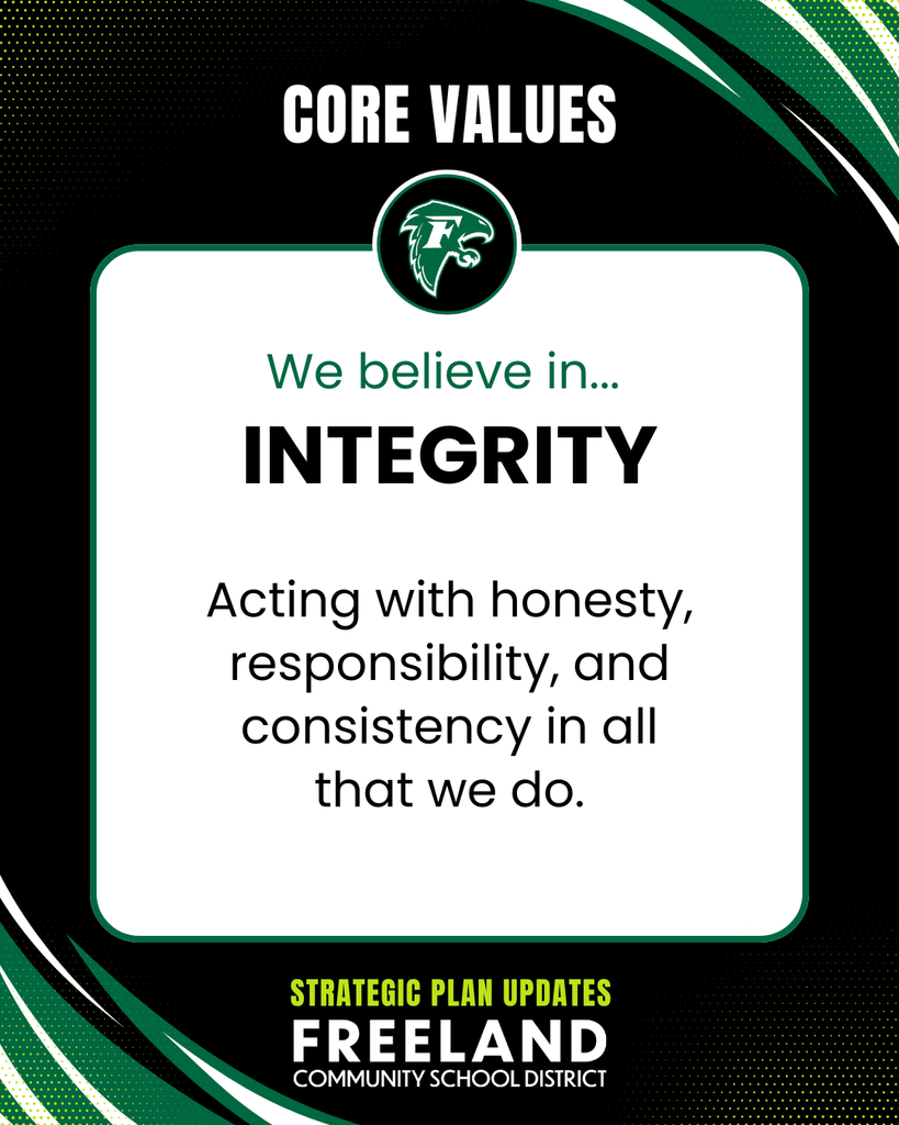 Core Values - We believe in Integrity: Acting with honesty, responsibility, and consistency in all that we do. Strategic Plan Updates. Freeland Community School District.