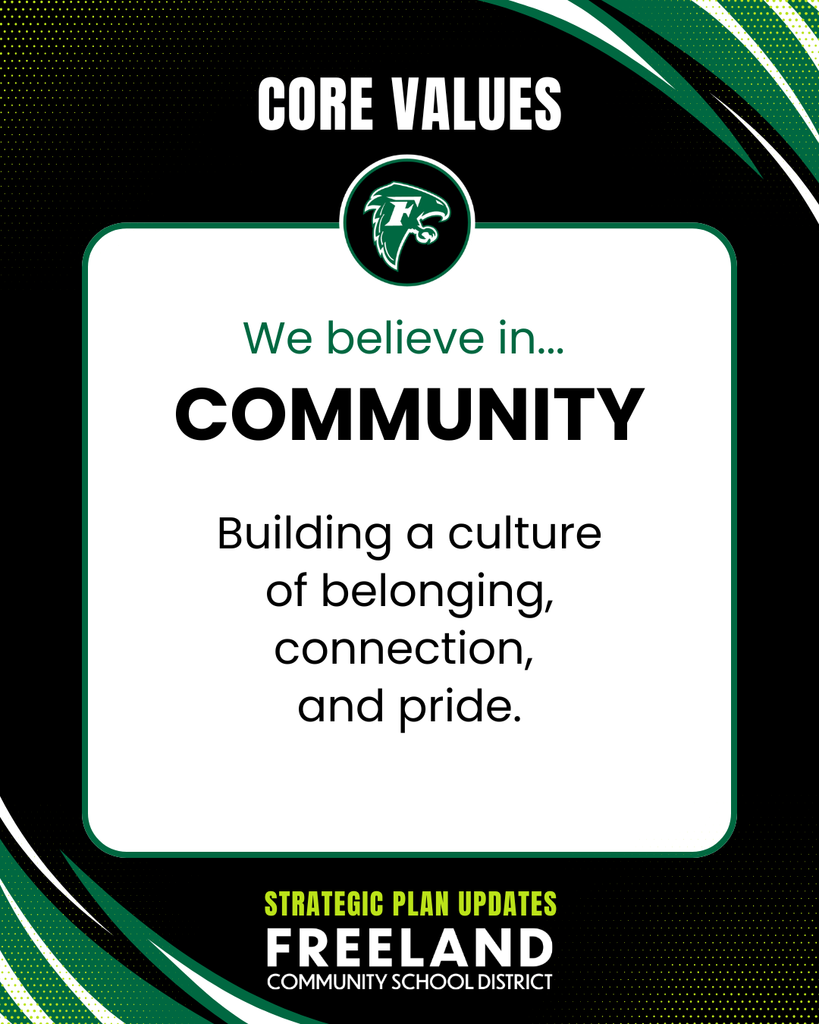 Core Values - We believe in Community. Building a culture of belonging, connection, and pride. Strategic Plan Updates Freeland Community School District.