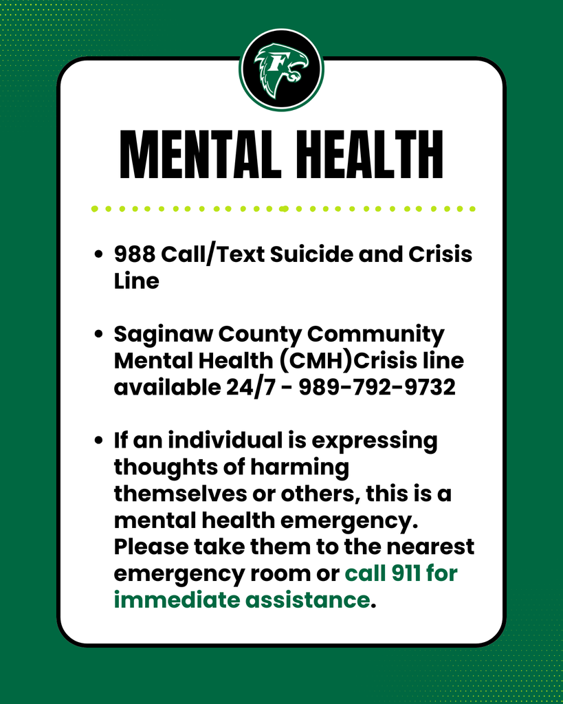 Mental Health: 988 Call/Text Suicide and Crisis Line Saginaw County Community Mental Health (CMH)Crisis line available 24/7 - 989-792-9732 If an individual is expressing thoughts of harming themselves or others, this is a mental health emergency. Please take them to the nearest emergency room or call 911 for immediate assistance.