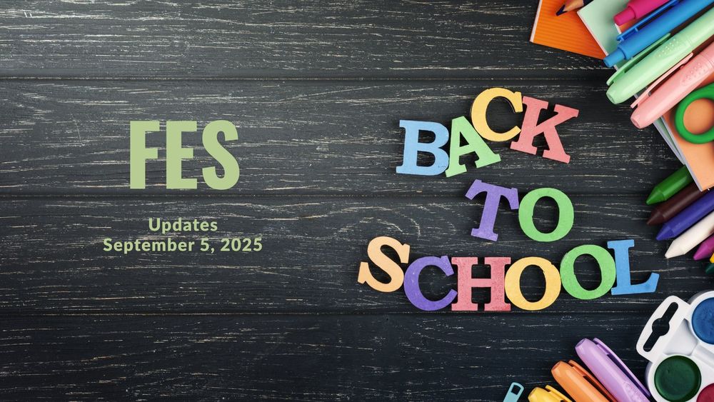 Back to school in colorful letters and school supplies with text of FES updates, September 5, 2025
