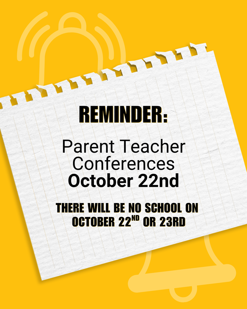 Parent teacher conferences October 22nd - No school October 22nd or 23rd