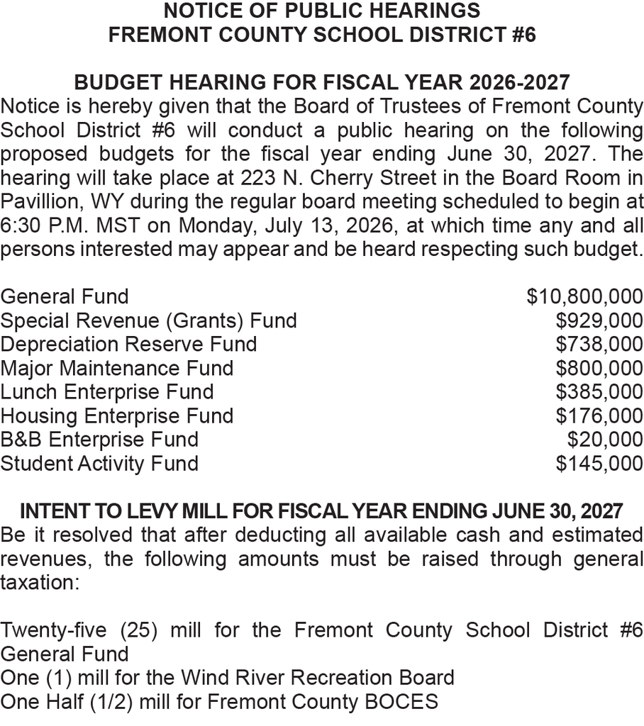 NOTICE OF PUBLIC HEARINGS FREMONT COUNTY SCHOOL DISTRICT #6 BUDGET HEARING FOR FISCAL YEAR 2026-2027