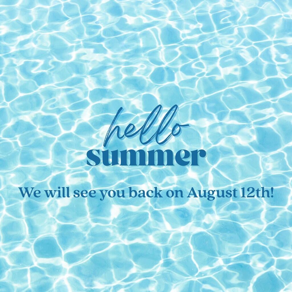 Hello summer! We will see you back on August 12th!