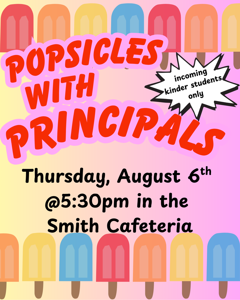 Incoming Smith kindergartners are invited to popsicle with principals! Thursday, August 6th at 5:30pm in the Smith Cafeteria.