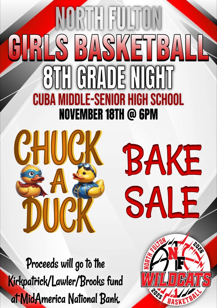 Please join us for the North Fulton Girls Basketball 8th Grade night fundraiser on November 18th at 6:00 PM. There will be a Chuck-a-puck and Bake Sale. All proceeds will go to the Kirkpatrick/Lawler/Brooks fund at MidAmerica National Bank.