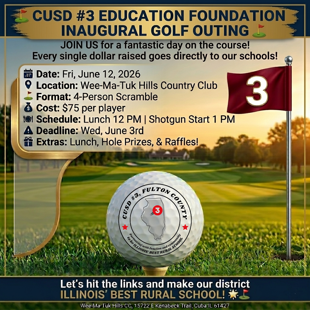 ⛳️ CUSD #3 Education Foundation Inaugural Golf Outing ⛳️ Join us on Friday, June 12, 2026, at Wee-Ma-Tuk Hills Country Club for a fantastic day on the course. Every single dollar raised goes directly toward providing our teachers with more classroom materials, boosting our school beautification efforts, and funding essential maintenance improvements across the district! 📅 Event Details: Format: 4-Person Scramble Cost: $75 per player (Includes lunch, green fees, cart, and hole prizes!) Schedule: Lunch runs from 12:00 PM - 1:00 PM, followed by a 1:00 PM Shotgun Start. Perks: Stick around for our 50/50 raffle, silent auction, raffle baskets, skins, and mulligans! Please register by Wednesday, June 3rd. 🔗 Ready to play? Click here to register your team online: https://forms.gle/e8aBRZa5fFHd1ESD7 Thanks to our current sponsors: Digital Copy Systems, Jule's Ice Cream & Coffee, CUSD#3 Board of Education, Putt Creek Farm (Craig & Connie Davis), Graham & Hyde Architects, Inc., MidAmerica National Bank & Chew Toy Music. 💼 Looking to sponsor the event? Click here: https://aptg.co/N0PMPJ Golf Outing Registration Flyer (for printing): https://aptg.co/pqyTFY Let’s hit the links together and keep working to make our district Illinois' Best Rural School! 🌟⛳️