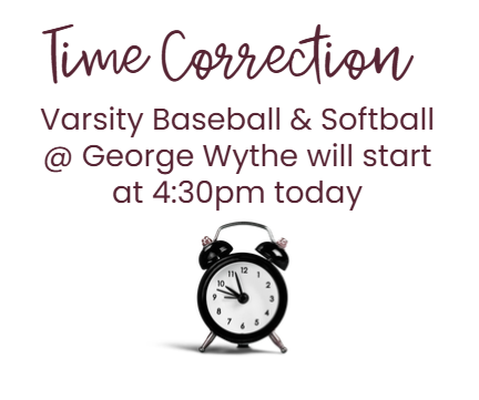 A white background displays a digital clock with an alarm. Text reads "Time Correction: Varsity Baseball & Softball @ George Wythe will start at 4:30pm today."