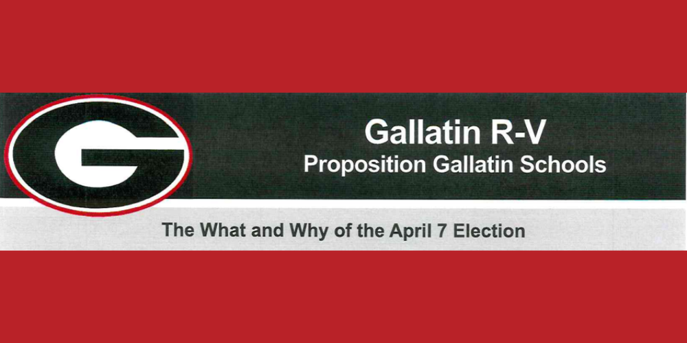 Gallatin R-V Proposition Gallatin Schools The What and Why of the April 7 Election